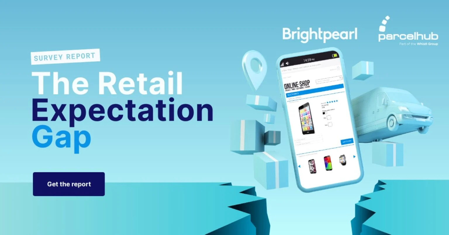 Find The Retail Expectation Gap Report from BrightPearl and ParcelHub (now part of the Whistl Group)