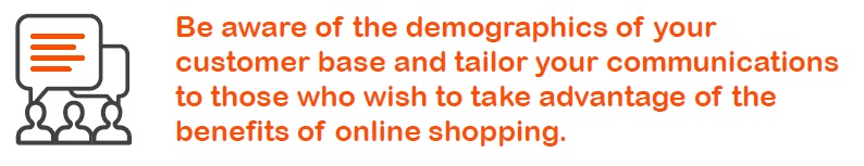 tailor your Covid-19 communications to different demographics to show benefits of online shopping